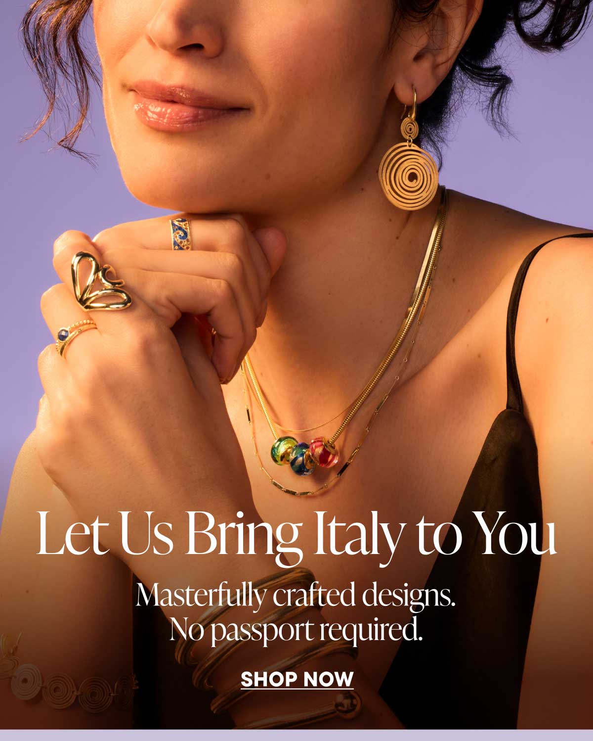 Let Us Bring Italy to You. Masterfully crafted designs. No passport required. Shop Now