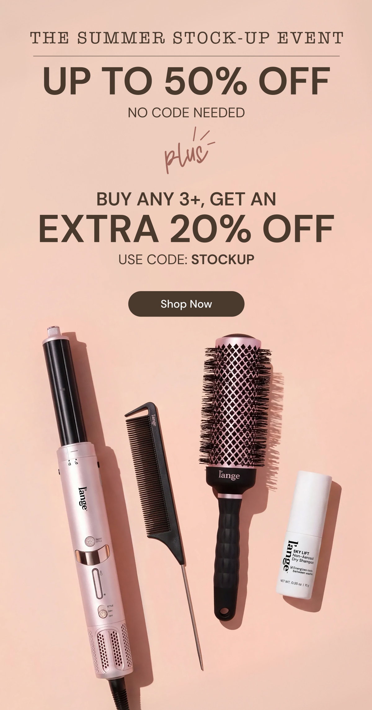 The Summer Stock Up Event. Save up to 50% off sitewide with no code needed, plus buy any 3 items and get an extra 20% off with code STOCKUP. Free shipping on orders over $50. Image features L’ange styling tools and haircare products on a blush background.
