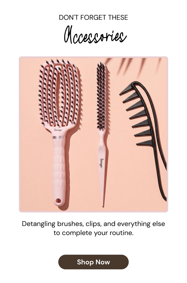 Don’t Forget These Accessories collection featuring L’ange hair accessories on a blush background, including a detangling brush, teasing brush, and wide tooth comb. Text reads: “Detangling brushes, clips, and everything else to complete your routine.” Shop Now.