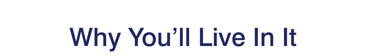 Why You’ll Live In It