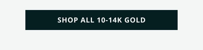 Click here to shop all 10-14K gold