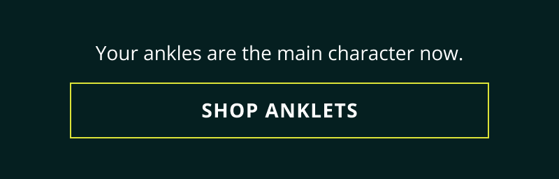 Your ankles are the main character. Click here to shop anklets