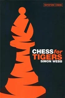 Chess for Tigers, by Simon Webb
