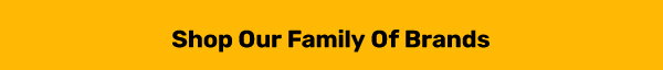 Shop Our Family of Brands