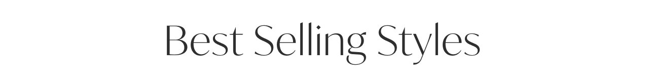 BEST SELLING STYLES
