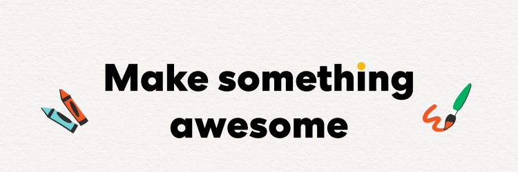 Make something awesome
