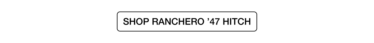 SHOP RANCHERO ’47 HITCH