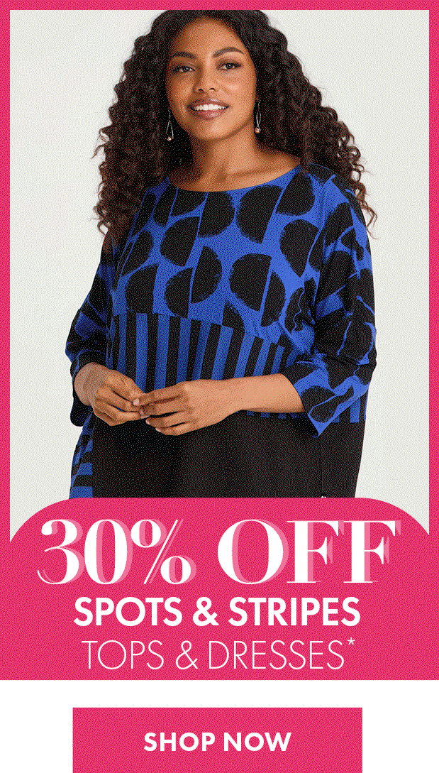 30% Off Spots & Stripes Tops & Dresses*