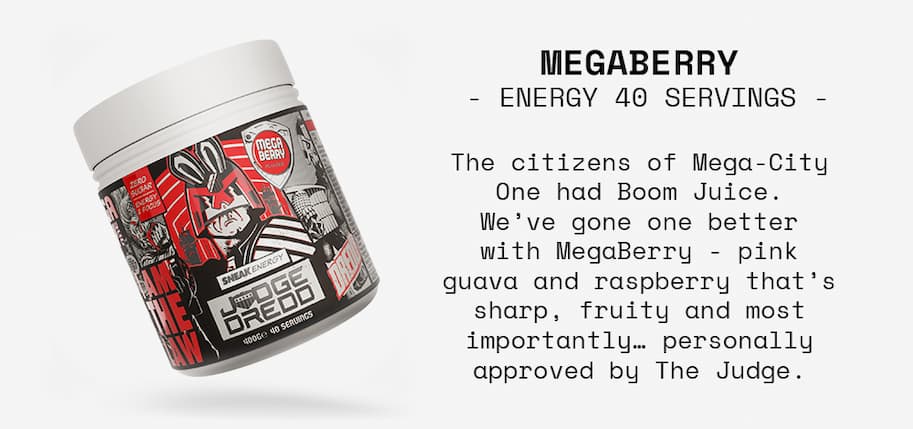 MEGABERRY ENERGY 40 SERVINGS The citizens of Mega-City One had Boom Juice. We’ve gone one better with MegaBerry - pink guava and raspberry that’s sharp, fruity and most importantly… personally approved by The Judge.