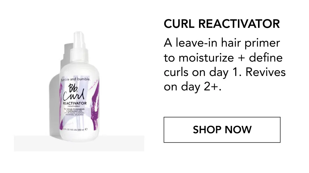 CURL REACTIVATOR | A leave-in hair primer to moisturize + define curls on day 1. Revives on day 2+. | SHOP NOW