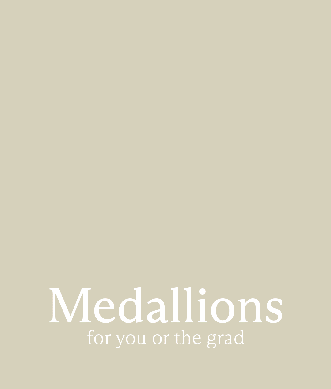 Medallions for you or the grad