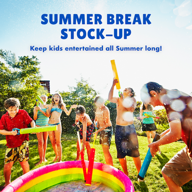 Summer Break Stock-Up. Keep kids entertained all Summer long!