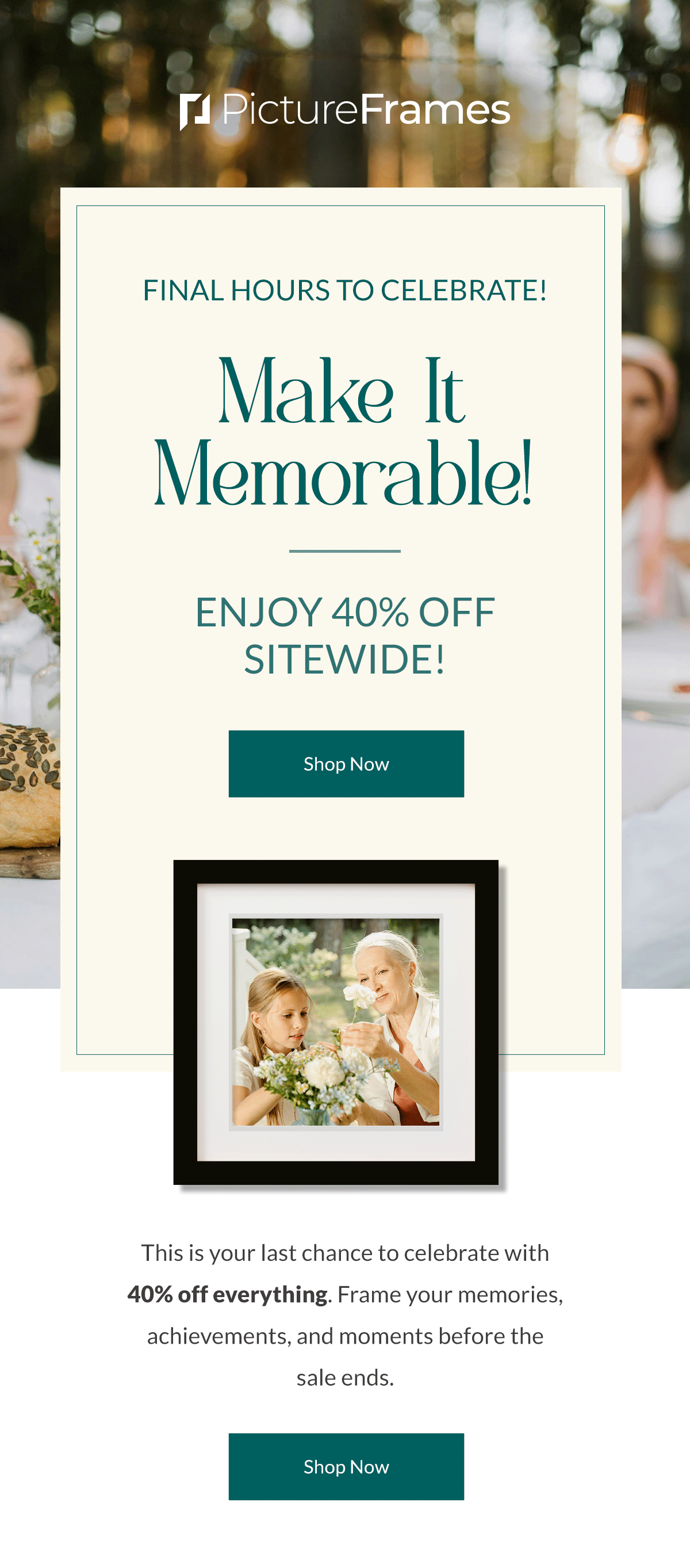 Final Hours to Celebrate! Make It Memorable! enjoy 40% off sitewide! This is your last chance to celebrate with 40% off everything. Frame your memories, achievements, and moments before the sale ends. Shop Now.