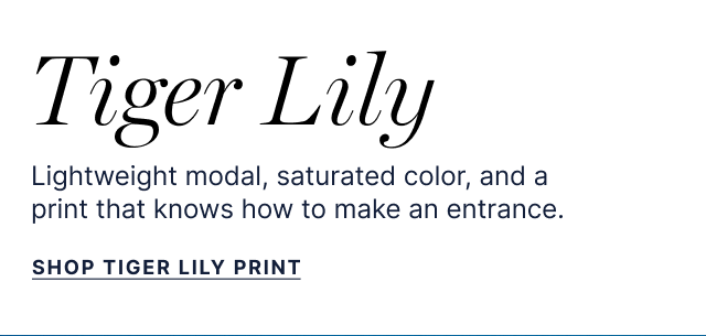 Tiger Lily - Lightweight modal, saturated color, and a print that knows how to make an entrace. - Shop Tiger Lily Print