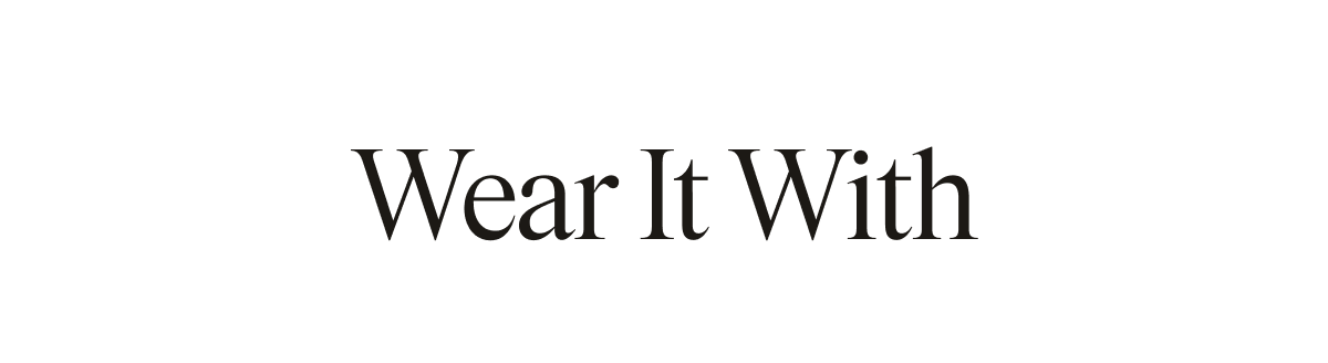 Text-only graphic on white background. "Wear It With"