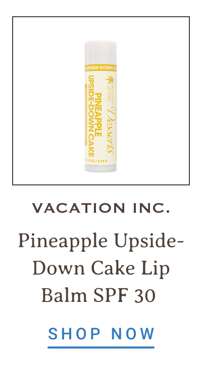 Vacation Inc.Pineapple Upside-Down Cake Lip Balm SPF 30 | SHOP NOW