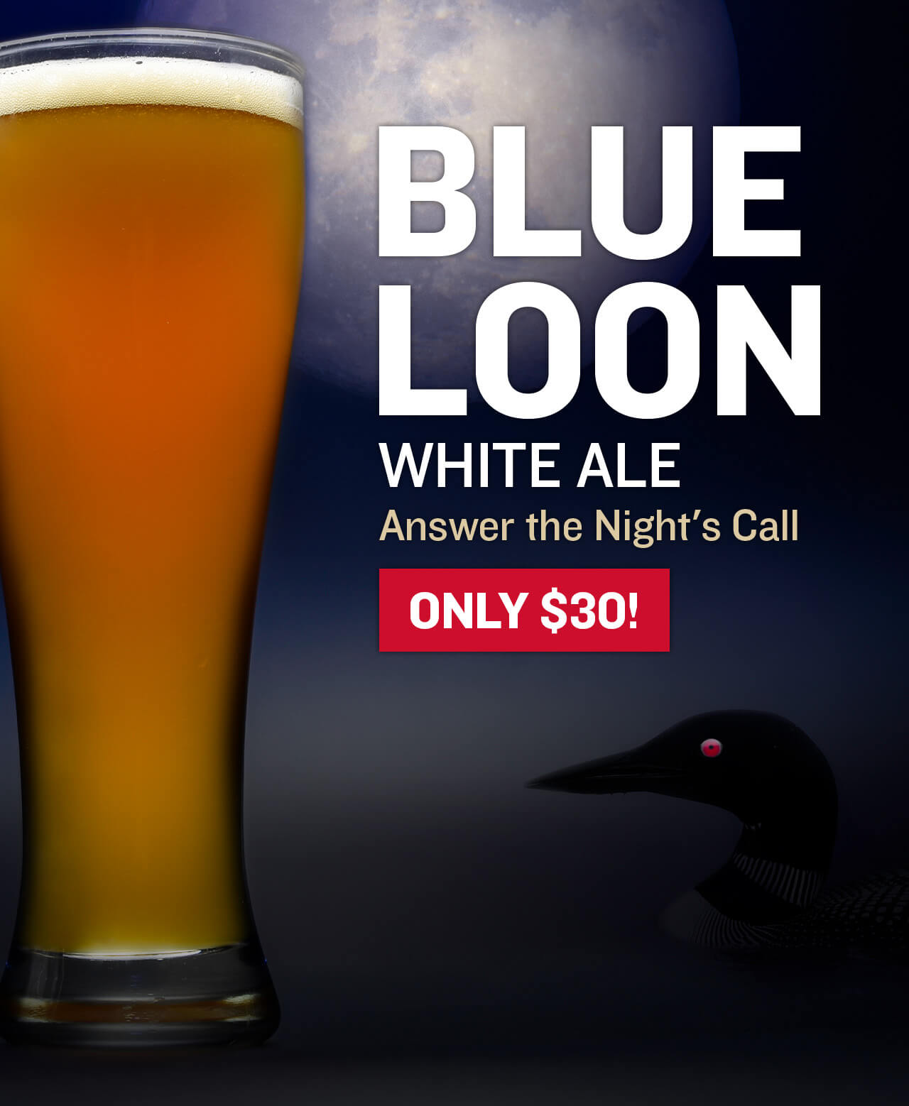 Blue Loon White Ale Answer the night's cry. Only $30