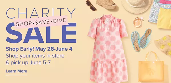 Charity Sale. Shop, save, give. Shop early. May 26th to June 4th. Shop your items in store and pick up June 5-7.