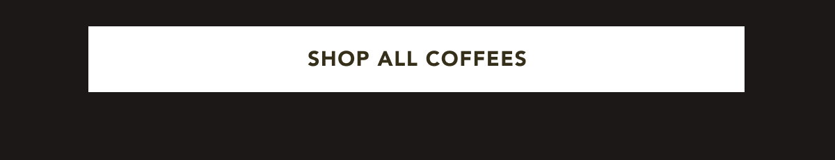 SHOP ALL COFFEES