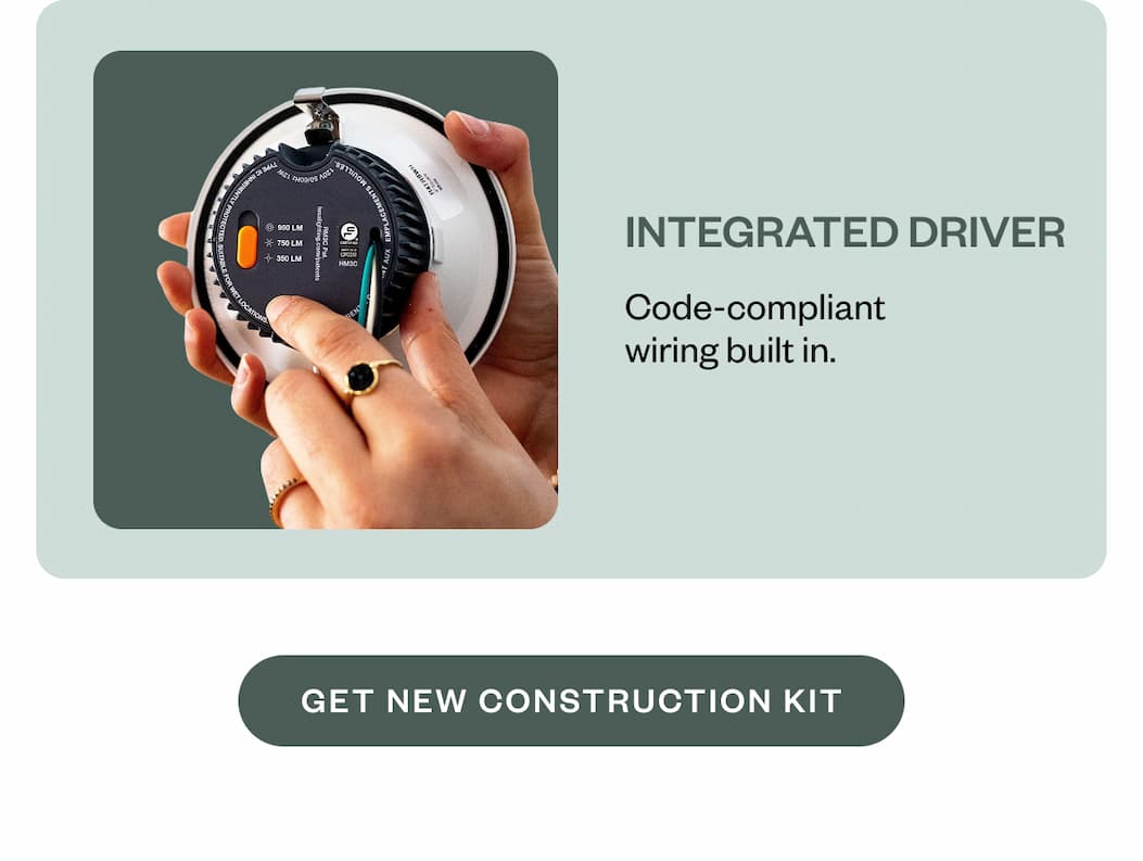 Integrated junction box Code-compliant wiring built in. GET NEW CONSTRUCTION KIT