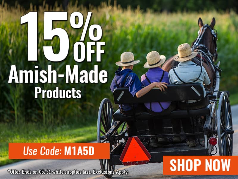 Save 15% off Amish-Made Products - Use Code: M1A5D