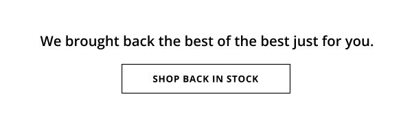 We bought back the best of the best just for you.