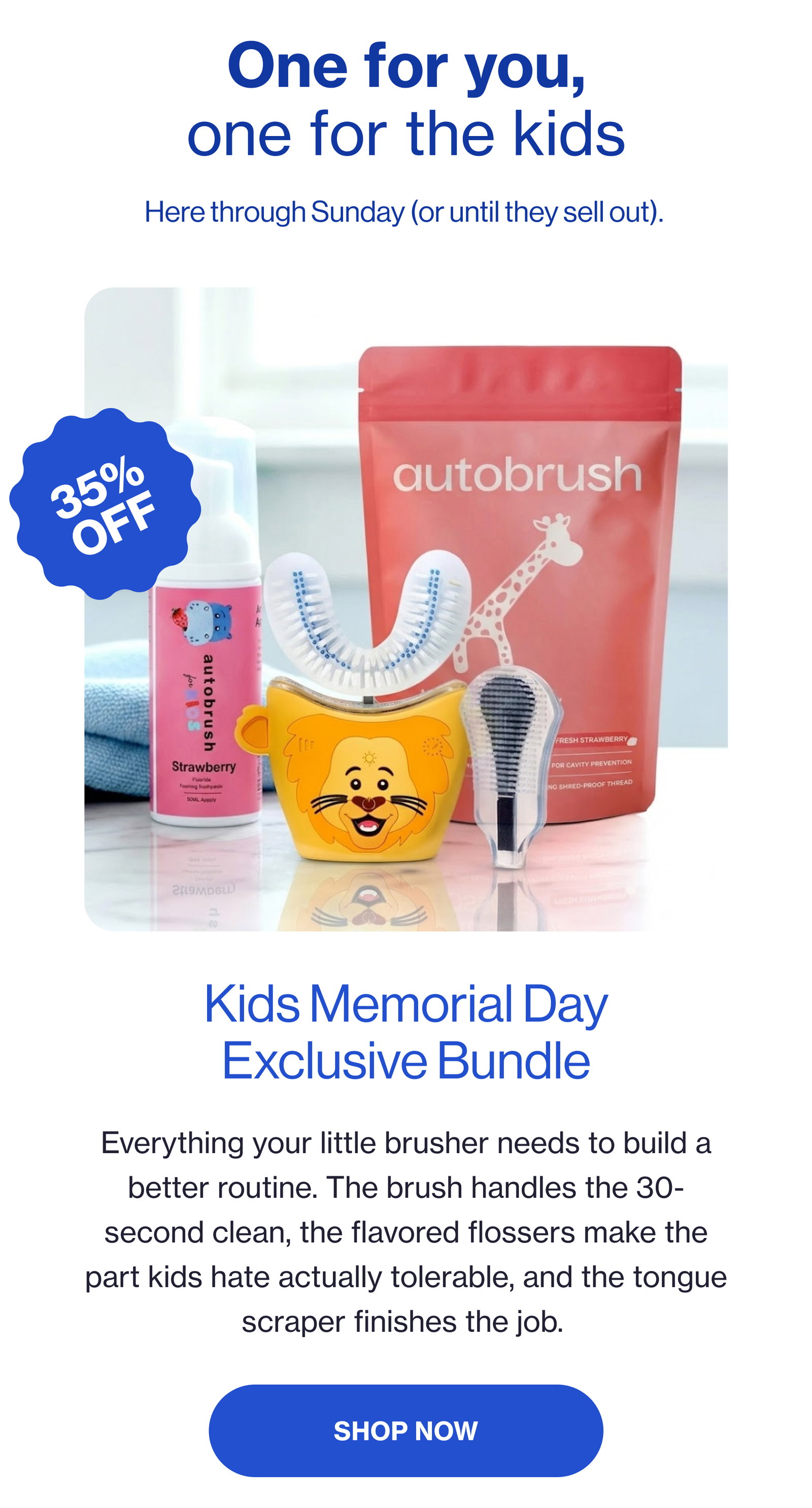 One for you, one for the kids Here through Sunday (or until they sell out). Kids Memorial Day Exclusive Bundle Everything your little brusher needs to build a better routine. The brush handles the 30-second clean, the flavored flossers make the part kids hate actually tolerable, and the tongue scraper finishes the job. Shop Now 35% off