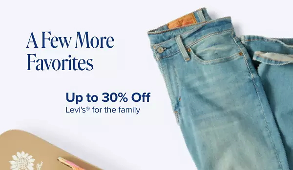 A few more favorites. Up to 30% off Levis for the family. Shop now. A pair of jeans.