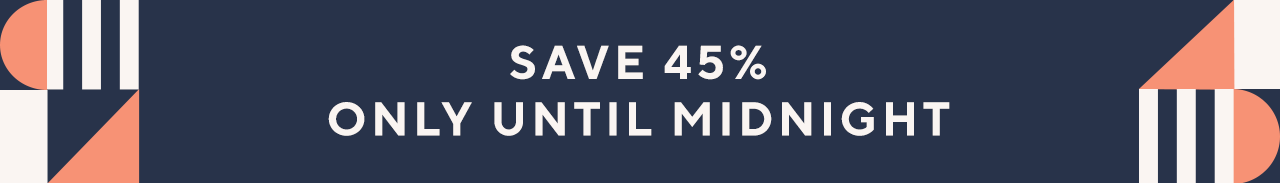 Save 45% only until Midnight