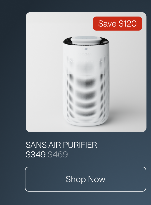Save $120 on Sans Air Purifier. Shop Now. 