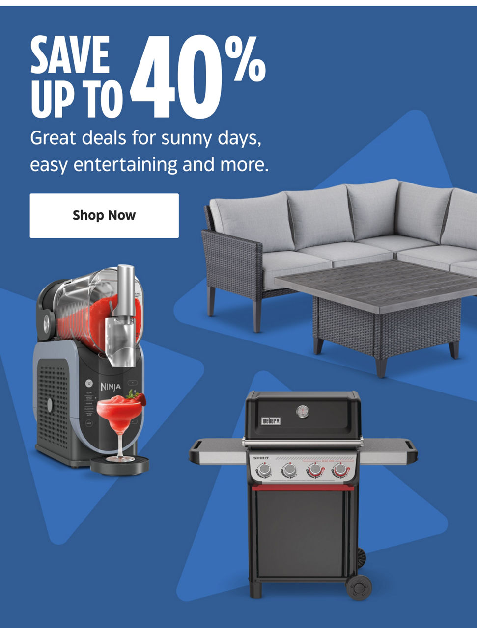 Save up to 40%. Great deals for sunny days, easy entertaining and more.
