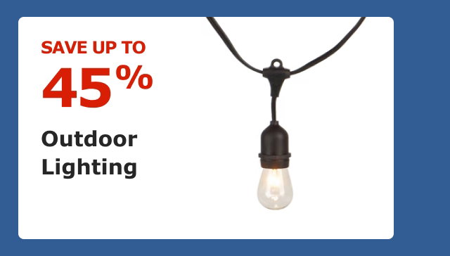 Save up to 45% on Outdoor Lighting.
