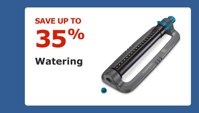 Save up to 35% on Watering.