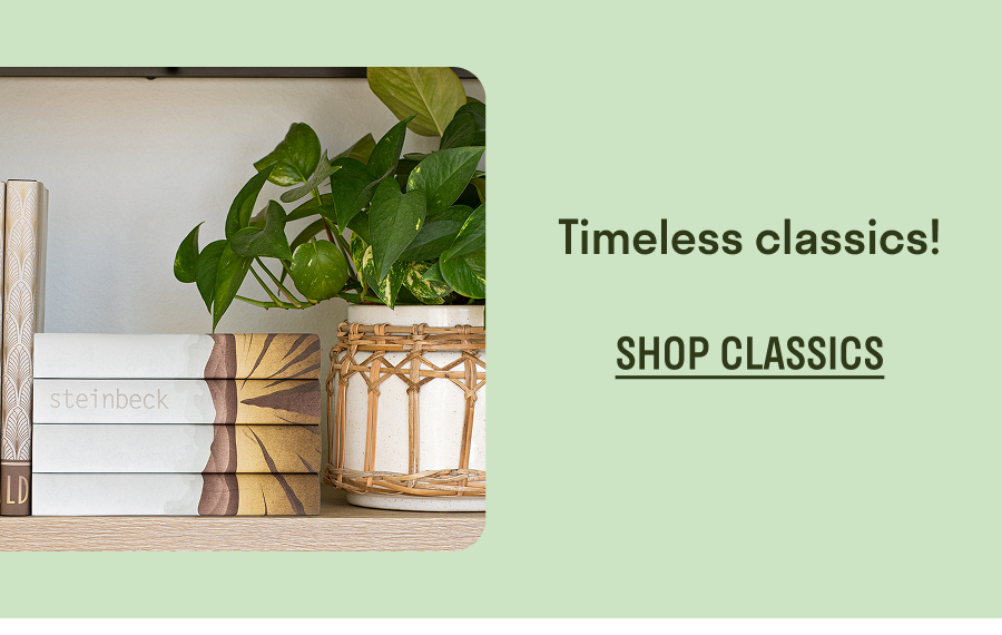 Timeless Classics! SHOP CLASSICS!