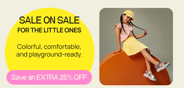 SALE ON SALE for the little ones. Colorful, comfortable and playgound-ready: Save an extra 25% OFF