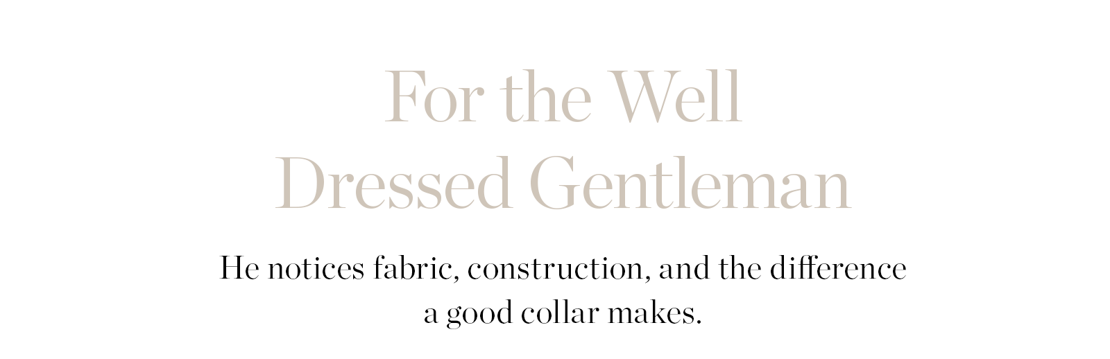 FOR THE WELL DRESSED GENTLEMAN