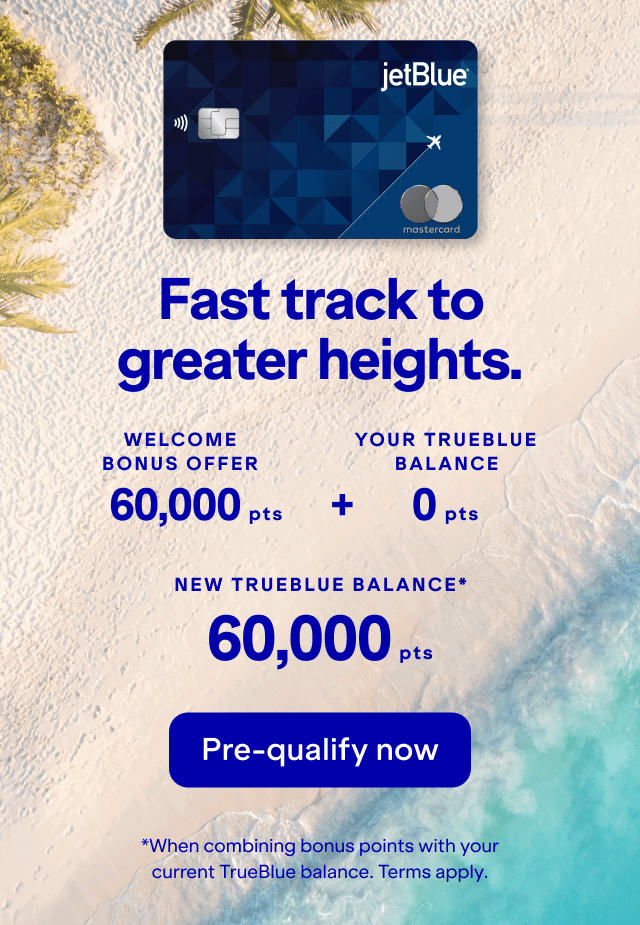 Fast track to greater heights. Your Trueblue balance could be 60,000 points. Pre-qualify now. *When combining bonus points with your current TrueBlue balance as of yesterday. Terms apply. 