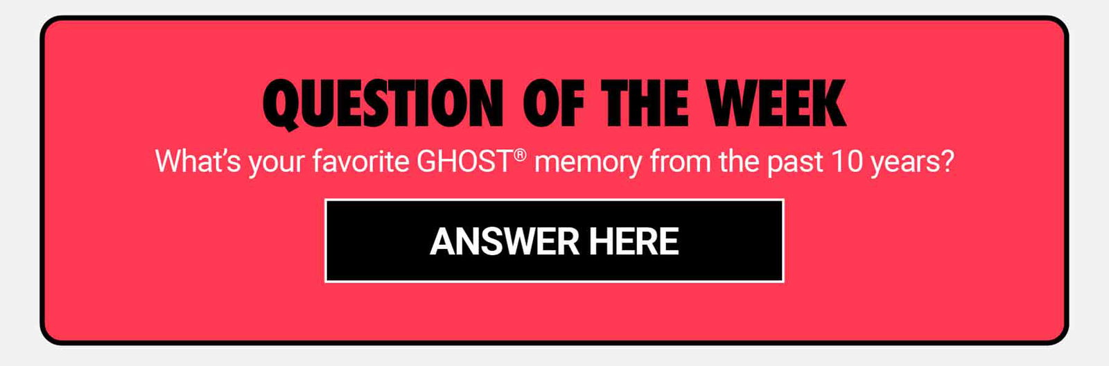 TGIF QOTW: What's your favorite GHOST® memory from the past 10 years?