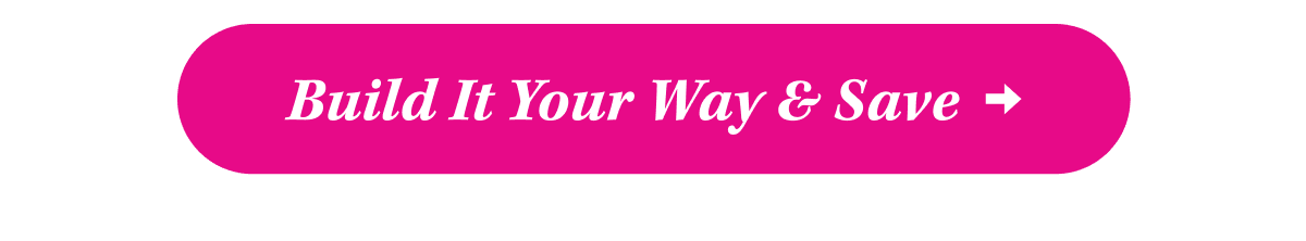 Build It Your Way & Save