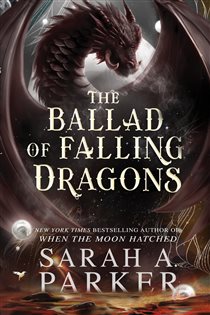The Ballad of Falling Dragons (Book 2 of The Moonfall Series) by Sarah A. Parker