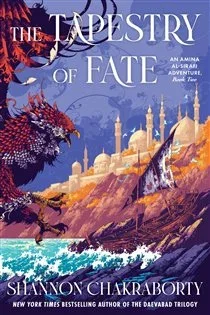 The Tapestry of Fate (Book 2 of An Amina al-Sirafi Adventure) by Shannon Chakraborty