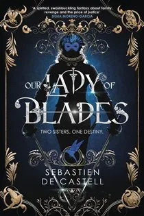 Our Lady of Blades, by Sebastien de Castell