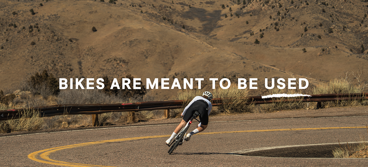 Bikes are meant to be used.