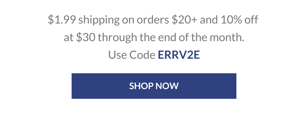$1.99 shipping on orders $20+ and 10% off at $30 through the end of the month. Use Code ERRV2E [Click here to Shop now]