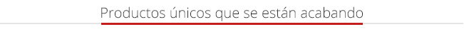 Productos únicos que se están acabando