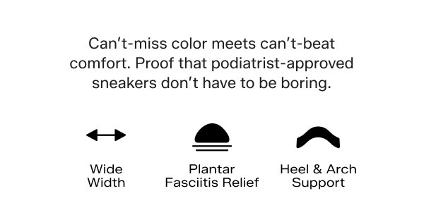 Can’t-miss color meets can’t-beat comfort. Proof that podiatrist-approved sneakers don’t have to be boring. Iconography sits with comfort callouts of BlissMove: Wide Width, Plantar Fasciitis Relief, and Heel & Arch Support.