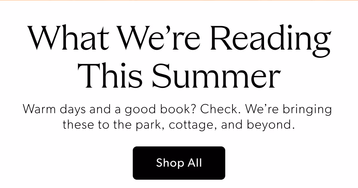 What We're Reading This Summer | Warm days and a good book? Check. We're bringing these to the park, cottage, and beyond.