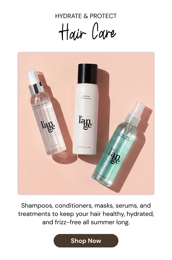 Hydrate & Protect Hair Care collection featuring L’ange haircare essentials on a blush background, including dry shampoo, thermal protectant spray, and texture spray. Text reads: “Shampoos, conditioners, masks, serums, and treatments to keep your hair healthy, hydrated, and frizz-free all summer long.” Shop Now.