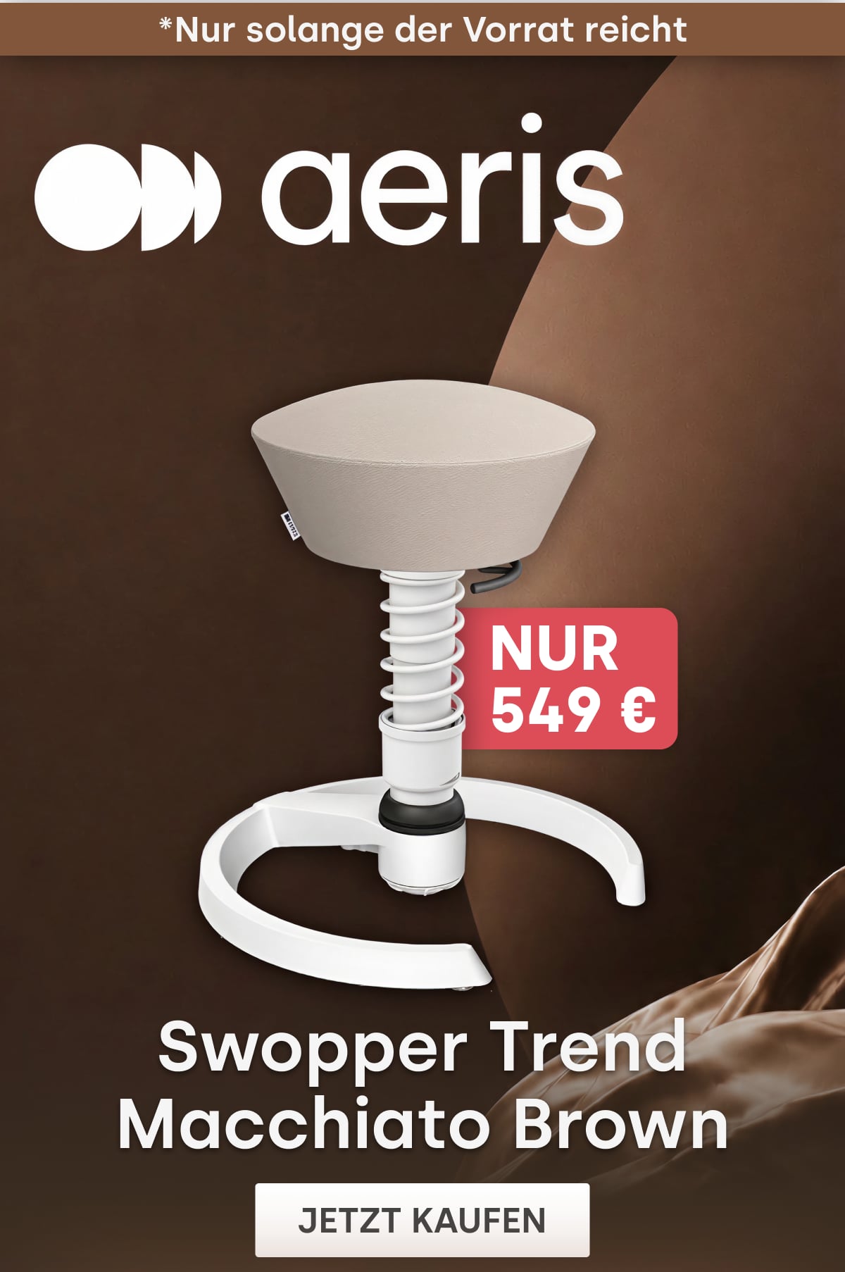 nur | 549 € | *Nur solange der Vorrat reicht | Swopper Trend Macchiato Brown | Jetzt Kaufen