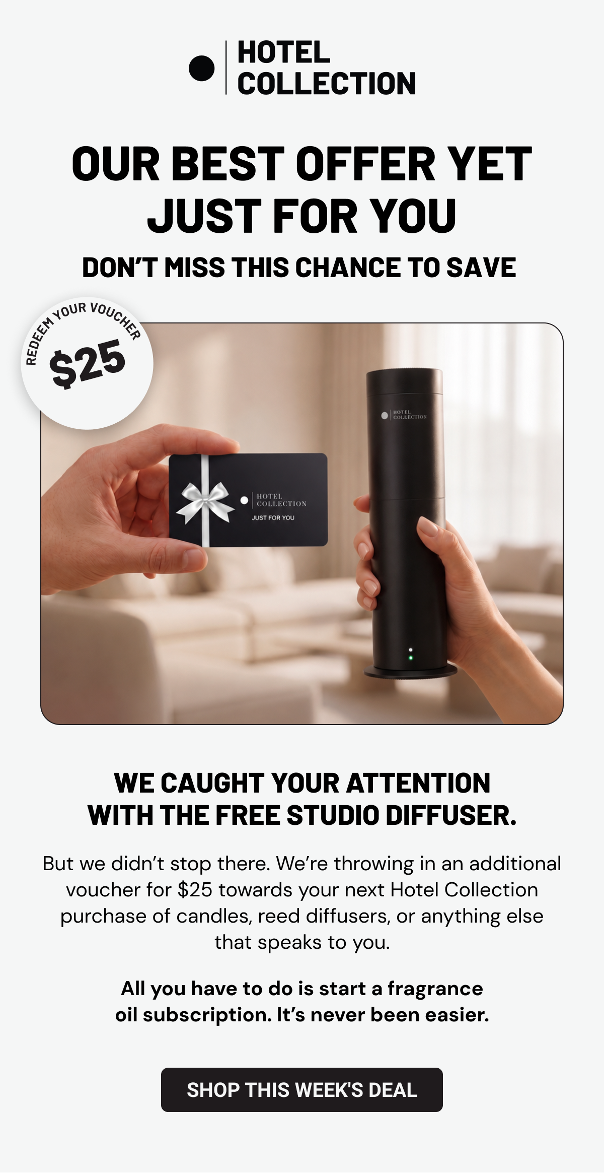 Our best offer yet just for you. Don’t miss this chance to save . We caught your attention with the free Studio diffuser.